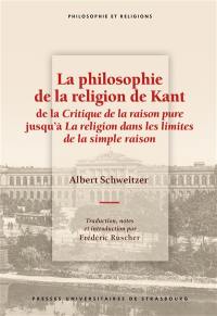 La philosophie de la religion de Kant : de la Critique de la raison pure jusqu'à La religion dans les limites de la simple raison