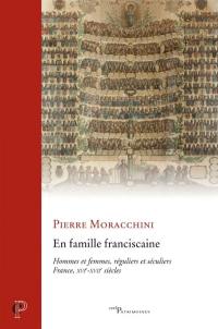 En famille franciscaine : hommes et femmes, réguliers et séculiers, France, XVIe-XVIIe siècles