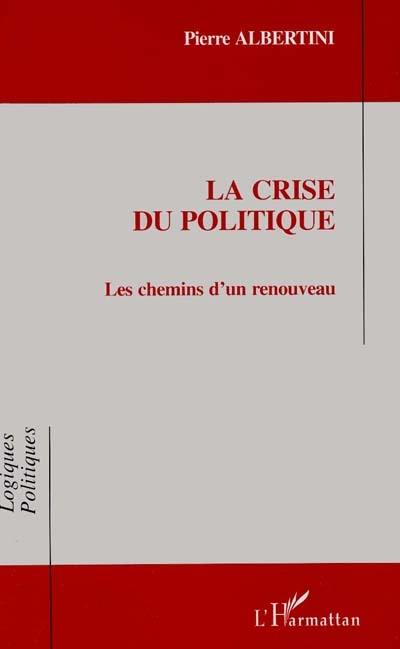 La crise du politique : les chemins d'un renouveau La crise du politique : les chemins d'un renouveau