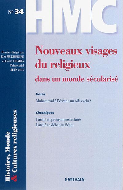 Histoire, monde & cultures religieuses, n° 34. Nouveaux visages du religieux dans un monde sécularisé