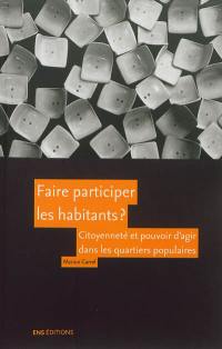 Faire participer les habitants ? : citoyenneté et pouvoir d'agir dans les quartiers populaires