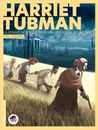 Harriet Tubman : la femme noire qui montra le chemin de la liberté Harriet Tubman : la femme noire qui montra le chemin de la liberté