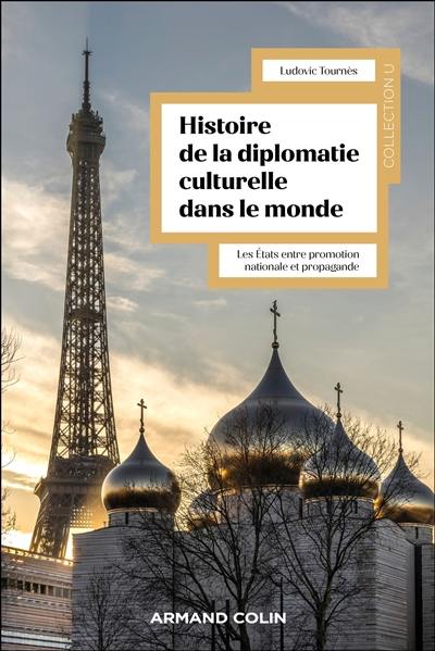 Histoire mondiale de la diplomatie culturelle : les Etats entre promotion nationale et propagande Histoire mondiale de la diplomatie culturelle : les Etats entre promotion nationale et propagande