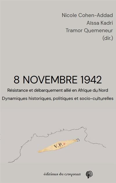 8 novembre 1942 : Résistance et débarquement allié en Afrique du Nord : dynamiques historiques, politiques et socio-culturelles 8 novembre 1942 : Résistance et débarquement allié en Afrique du Nord : dynamiques historiques, politiques et socio-culturelles
