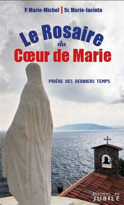 Le rosaire du coeur de Marie : prière des derniers temps Le rosaire du coeur de Marie : prière des derniers temps