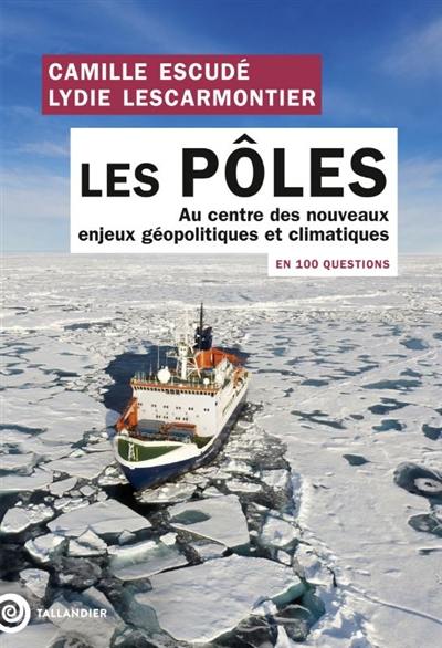 Les pôles en 100 questions : au centre des nouveaux enjeux géopolitiques et climatiques Les pôles en 100 questions : au centre des nouveaux enjeux géopolitiques et climatiques