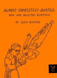 Almost Completely Baxter : New and Selected Blurtings