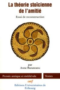 La théorie stoïcienne de l'amitié : essai de reconstruction