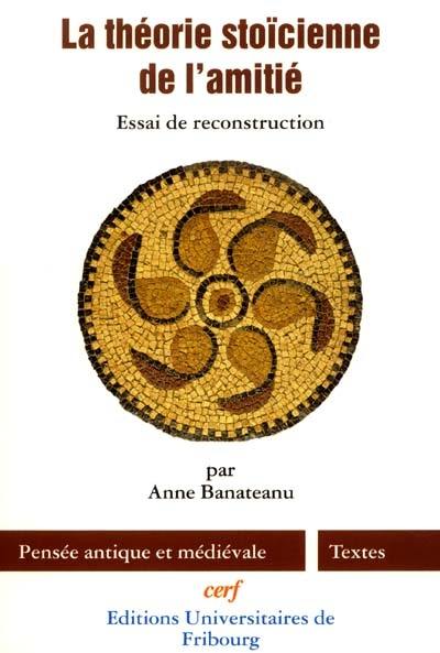 La théorie stoïcienne de l'amitié : essai de reconstruction