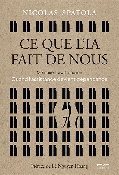 Ce que l'IA fait de nous : mémoire, travail, pouvoir : quand l'assistance devient dépendance