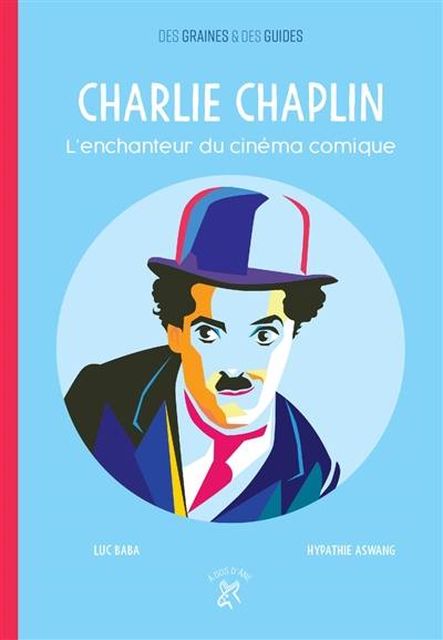 Charlie Chaplin : l'enchanteur du cinéma comique Charlie Chaplin : l'enchanteur du cinéma comique