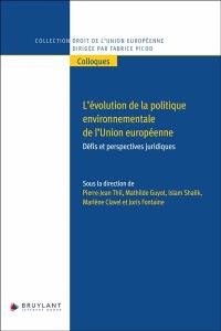 L'évolution de la politique environnementale de l'Union européenne : défis et perspectives juridiques