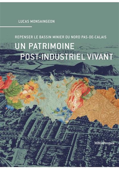 Un patrimoine post-industriel vivant : repenser le bassin minier du Nord Pas-de-Calais