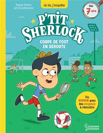 P'tit Sherlock. Coupe de foot en déroute P'tit Sherlock. Coupe de foot en déroute