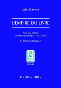 La raison scolastique. Vol. 2. L'empire du livre : pour une histoire du savoir scolastique (1200-1380)