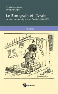 Le bon grain et l'ivraie : la sélection des migrants en Occident, 1880-1939