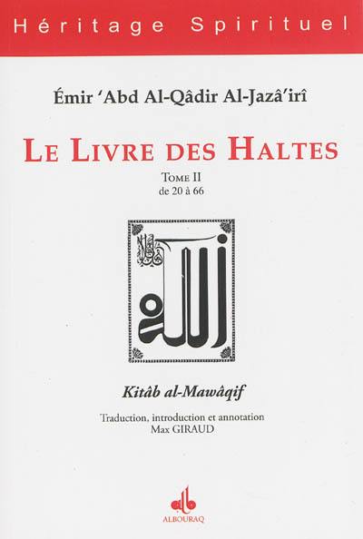 Le livre des haltes. Vol. 2. Haltes 20 à 66. Kitâb al-Mawâqif. Vol. 2. Haltes 20 à 66 Le livre des haltes. Vol. 2. Haltes 20 à 66. Kitâb al-Mawâqif. Vol. 2. Haltes 20 à 66