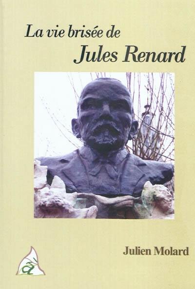 La vie brisée de Jules Renard La vie brisée de Jules Renard