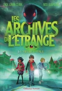 Les archives de l'étrange. Vol. 1. L'heure fatale
