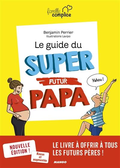 Le guide du super futur papa Le guide du super futur papa