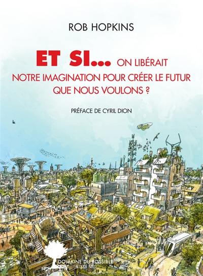 Et si... on libérait notre imagination pour créer le futur que nous voulons ? Et si... on libérait notre imagination pour créer le futur que nous voulons ?
