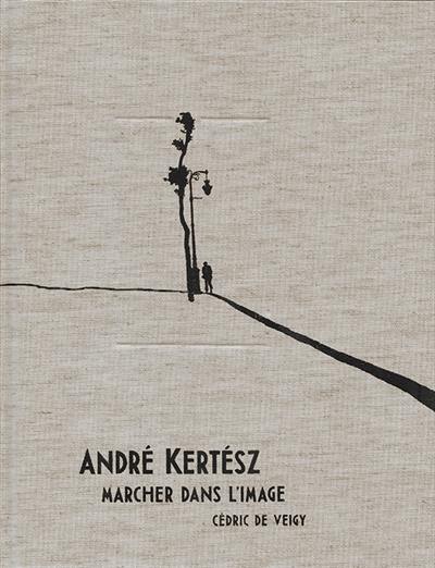 André Kertész : marcher dans l'image