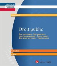 Droit public : droit constitutionnel, droit administratif, institutions administratives, fonction publique, droit administratif des biens, finances publiques : catégories A et B