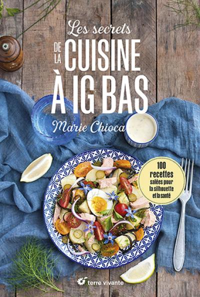 Les secrets de la cuisine à IG bas : 100 recettes salées pour la silhouette et la santé Les secrets de la cuisine à IG bas : 100 recettes salées pour la silhouette et la santé