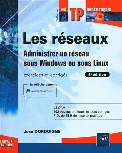 Les réseaux : administrez un réseau sous Windows ou sous Linux : exercices et corrigés