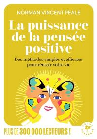 La puissance de la pensée positive : des méthodes simples et efficaces pour réussir votre vie