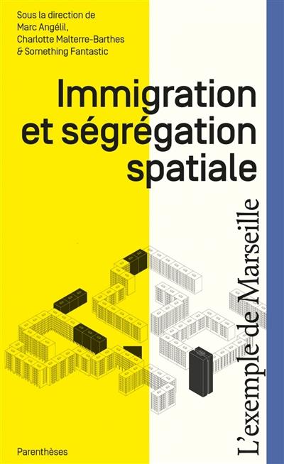 Immigration et ségrégation spatiale : l'exemple de Marseille Immigration et ségrégation spatiale : l'exemple de Marseille