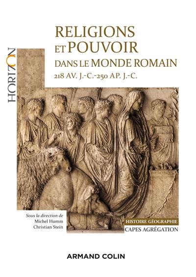 Religions et pouvoir dans le monde romain : 218 av. J.-C.-250 apr. J.-C. : Capes, agrégation histoire géographie Religions et pouvoir dans le monde romain : 218 av. J.-C.-250 apr. J.-C. : Capes, agrégation histoire géographie
