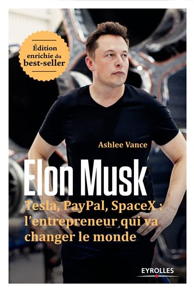 Elon Musk : Tesla, Paypal, Space X : l'entrepreneur qui va changer le monde Elon Musk : Tesla, Paypal, Space X : l'entrepreneur qui va changer le monde