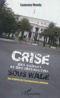 Crise des valeurs et des institutons sous Wade : aux origines de l'incompétence politique
