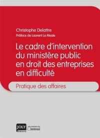 Le cadre d'intervention du ministère public en droit des entreprises en difficulté
