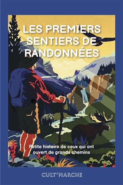 Les premiers sentiers de randonnées : petite histoire de ceux qui ont ouvert de grands chemins