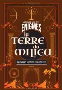 Le Grand livre des énigmes : La terre du milieu : 180 énigmes fantastiques à résoudre