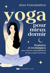 Yoga pour mieux dormir : postures et techniques pour dormir naturellement et sans réveil nocturne