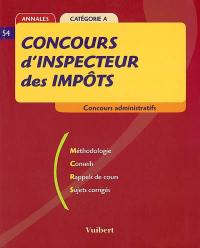 Inspecteur des impôts : concours administratifs : méthodologie, conseils, rappels de cours, sujets corrigés