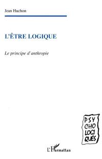 L'être logique : le principe d'anthropie
