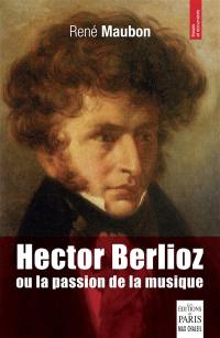 Hector Berlioz ou La passion de la musique