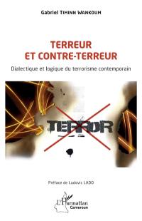 Terreur et contre-terreur : dialectique et logique du terrorisme contemporain