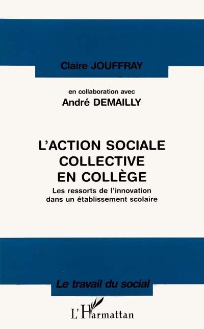 L'action sociale collective en collège : les ressorts de l'innovation dans un établissement scolaire L'action sociale collective en collège : les ressorts de l'innovation dans un établissement scolaire