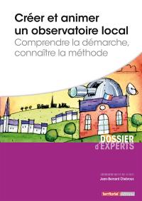 Créer et animer un observatoire local : comprendre la démarche, connaître la méthode Créer et animer un observatoire local : comprendre la démarche, connaître la méthode