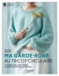 Ma garde-robe au tricot circulaire : toute la technique expliquée et 10 modèles intemporels