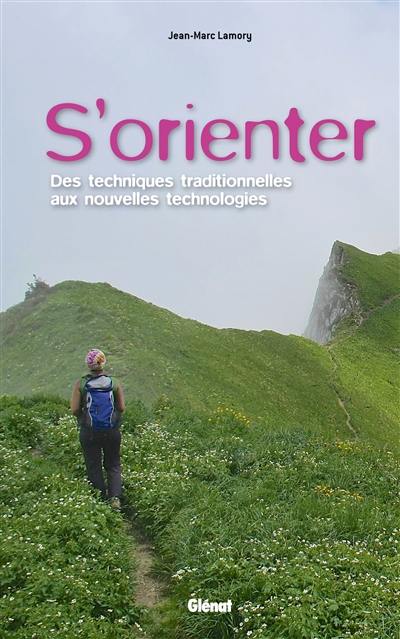 S'orienter : des techniques traditionnelles aux nouvelles technologies S'orienter : des techniques traditionnelles aux nouvelles technologies