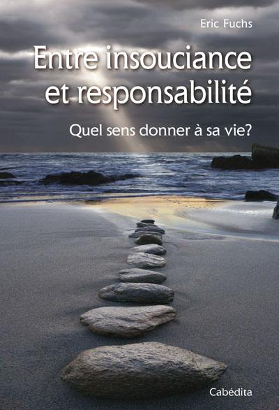 Entre insouciance et responsabilité : quel sens donner à sa vie ? Entre insouciance et responsabilité : quel sens donner à sa vie ?