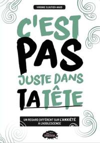 C'est pas juste dans ta tête : un regard différent sur l’anxiété à l’adolescence
