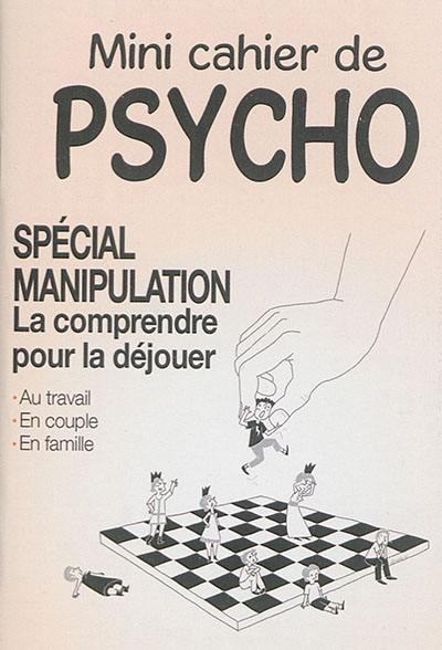 Mini cahier de psycho : spécial manipulation : la comprendre pour la déjouer Mini cahier de psycho : spécial manipulation : la comprendre pour la déjouer