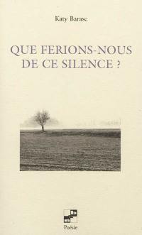 Que ferions-nous de ce silence ?